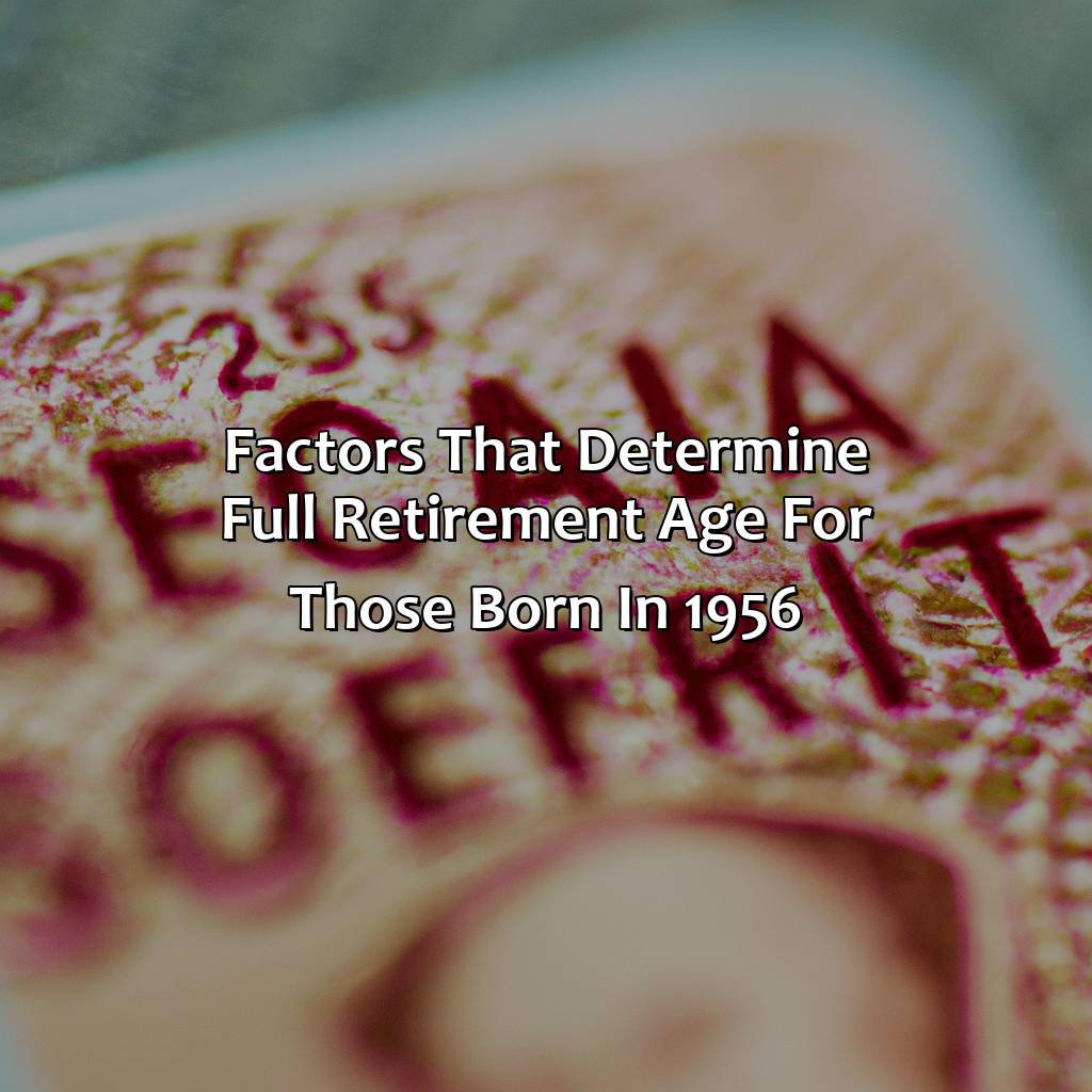 Factors that Determine Full Retirement Age for Those Born in 1956-what is full retirement age for social security born in 1956?, 