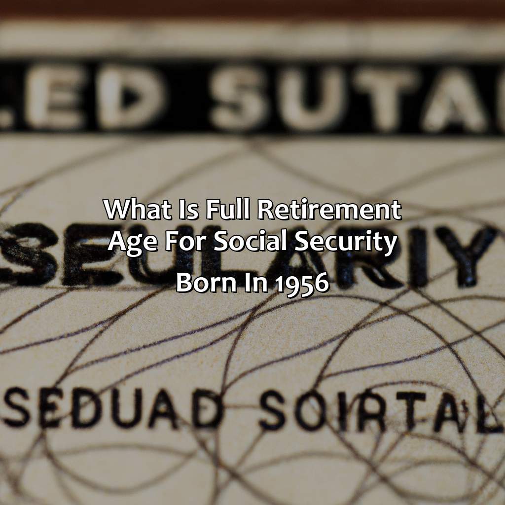 What Is Full Retirement Age For Social Security Born In 1956?