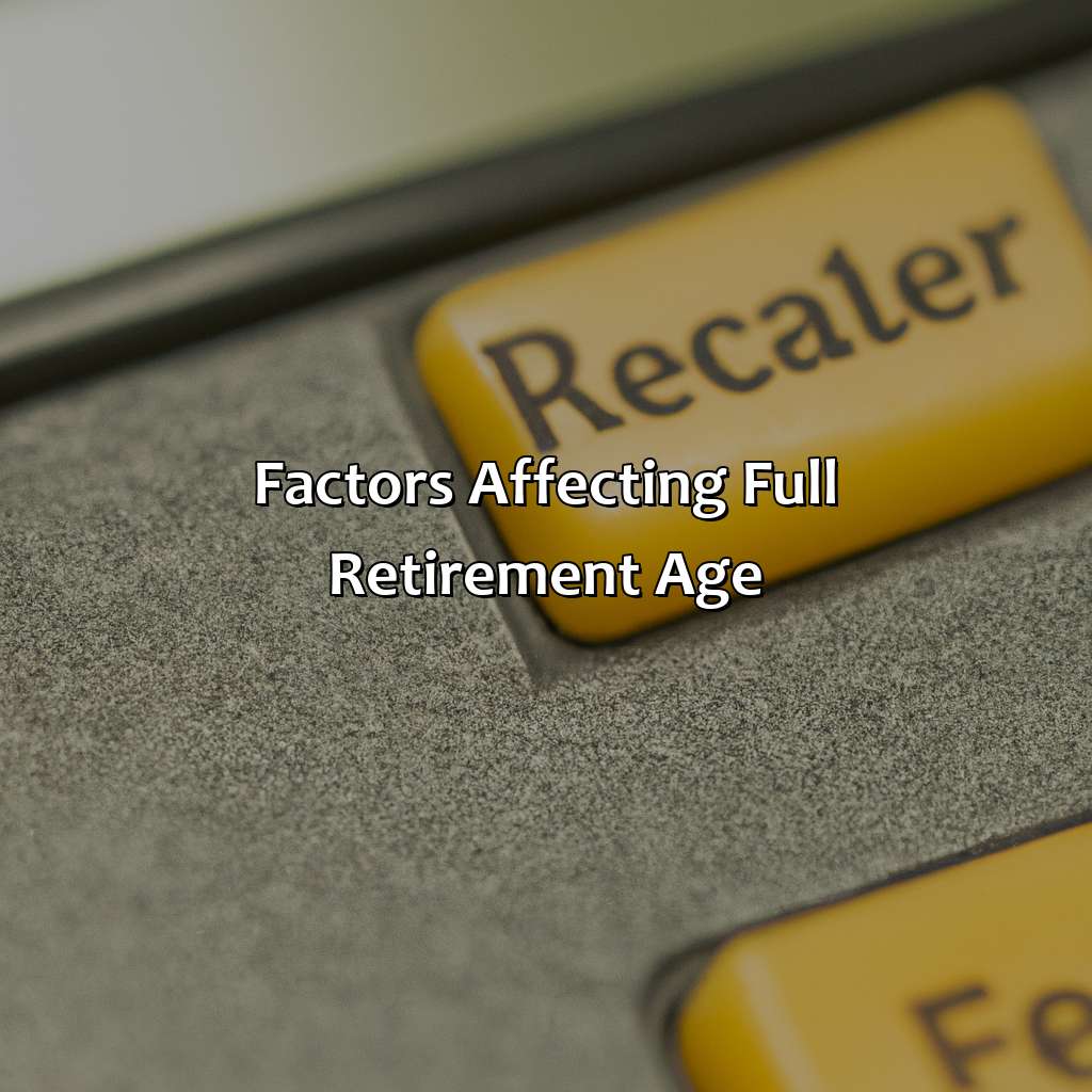 Factors Affecting Full Retirement Age-what is full retirement age for someone born in 1957?, 