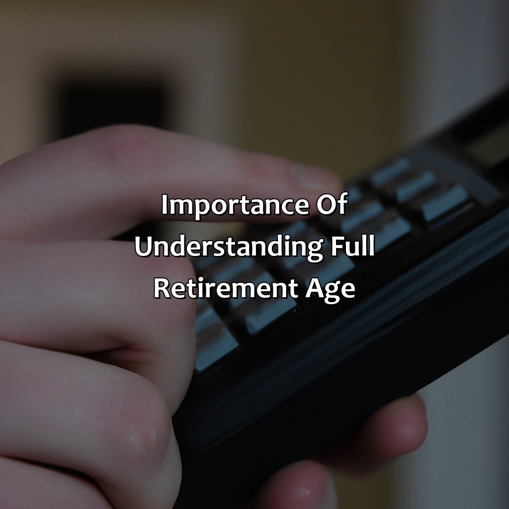 Importance of Understanding Full Retirement Age.-what is full retirement age for someone born in 1957?, 