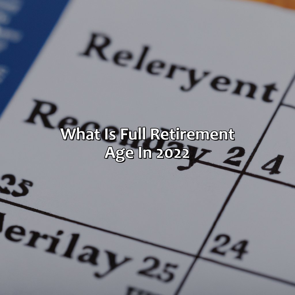 What Is Full Retirement Age In 2022?