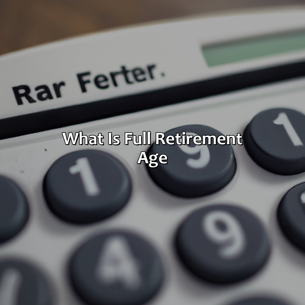 What is Full Retirement Age?-what is full retirement age in 2022?, 