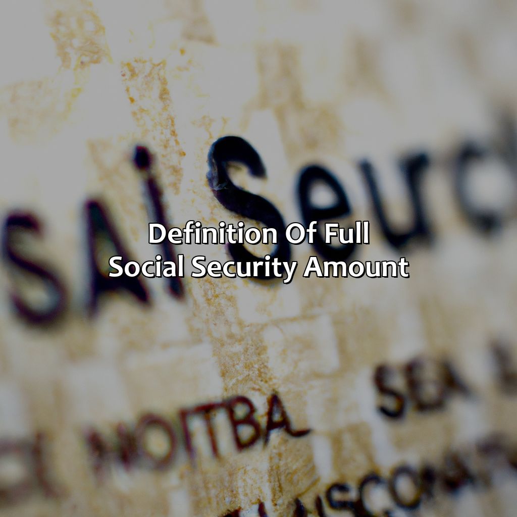 Definition of Full Social Security Amount-what is full social security amount?, 