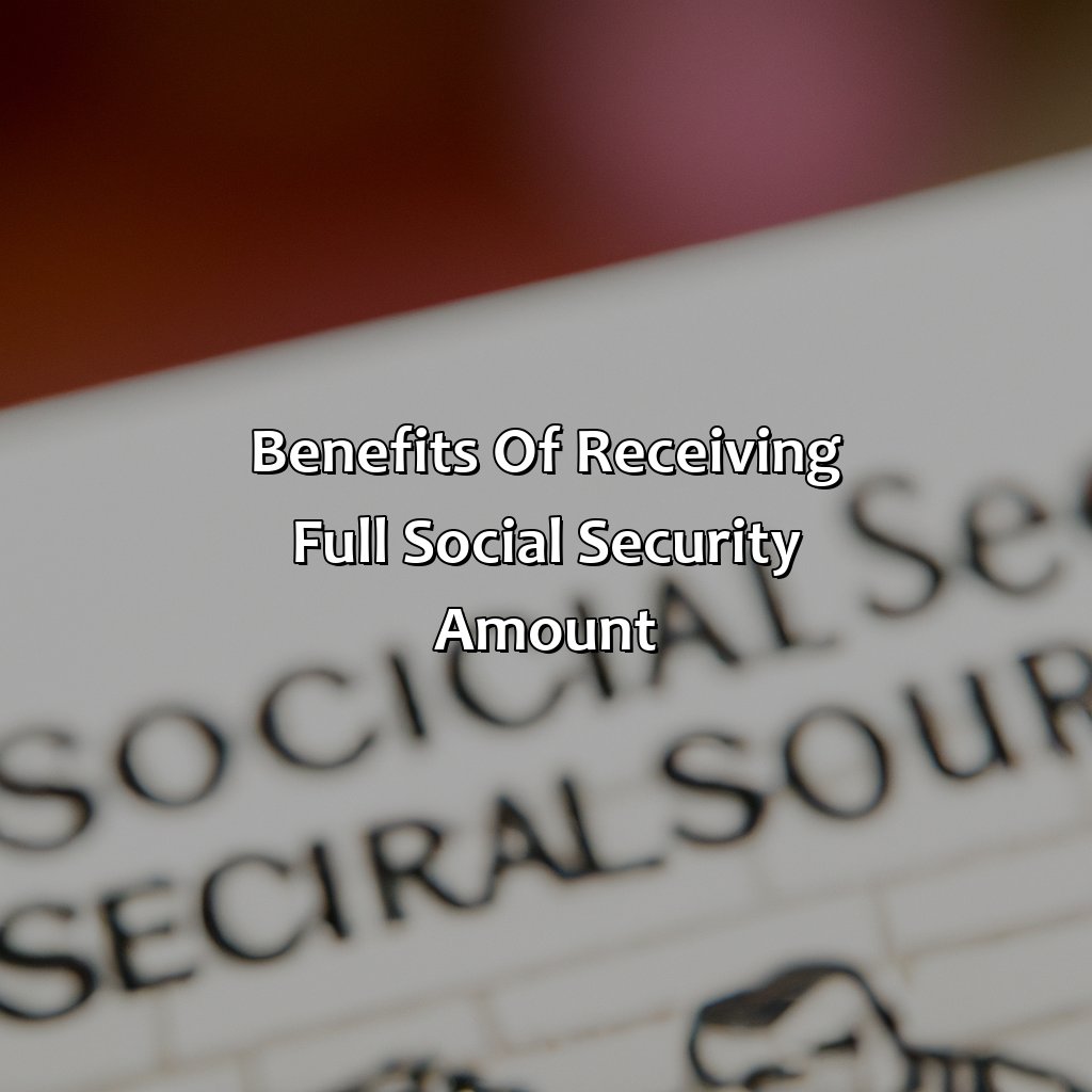 Benefits of Receiving Full Social Security Amount-what is full social security amount?, 