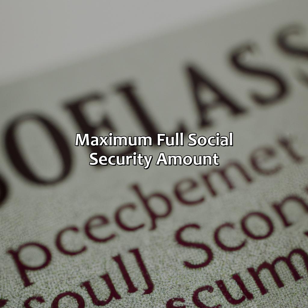 Maximum Full Social Security Amount-what is full social security amount?, 