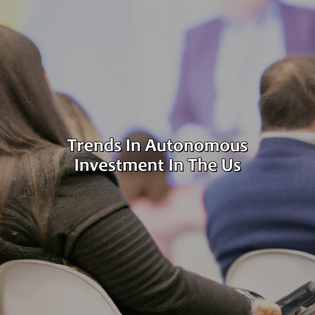 Trends in Autonomous Investment in the US-what is happening to autonomous investment in the us today?, 