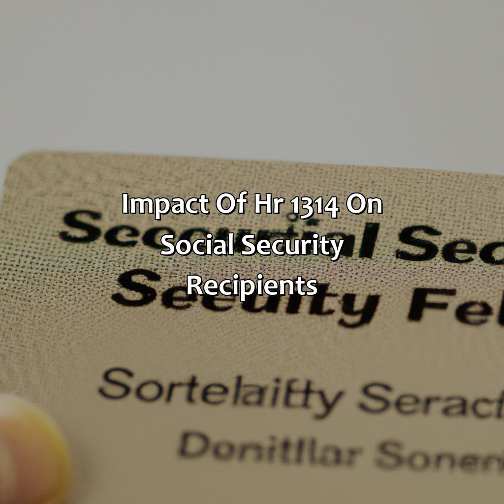 Impact of HR 1314 on social security recipients-what is hr 1314 social security?, 