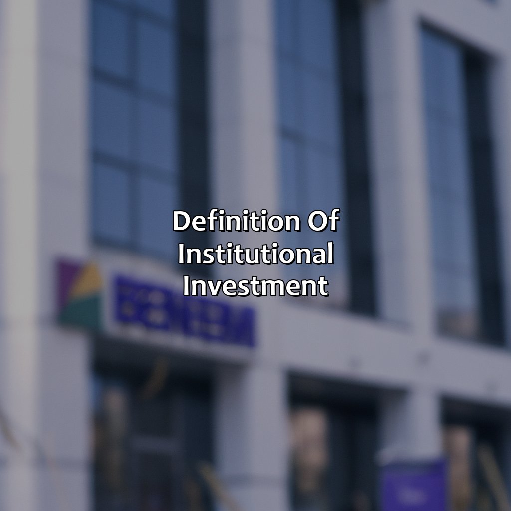 Definition of institutional investment-what is institutional investment for businesses?, 