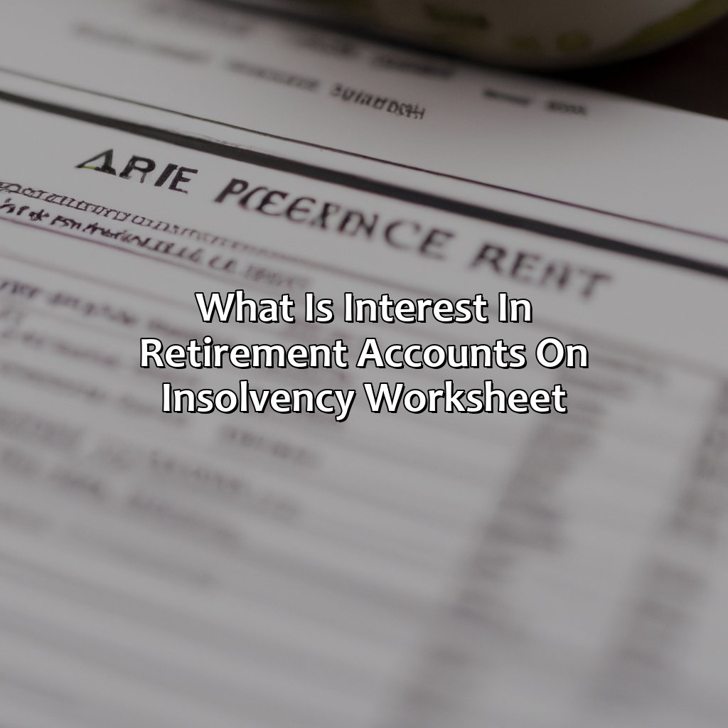 What Is Interest In Retirement Accounts On Insolvency Worksheet?