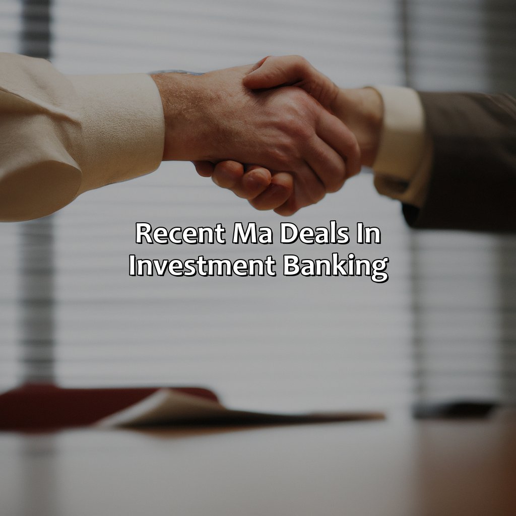 Recent M&A Deals in Investment Banking-what is m&a in investment banking?, 