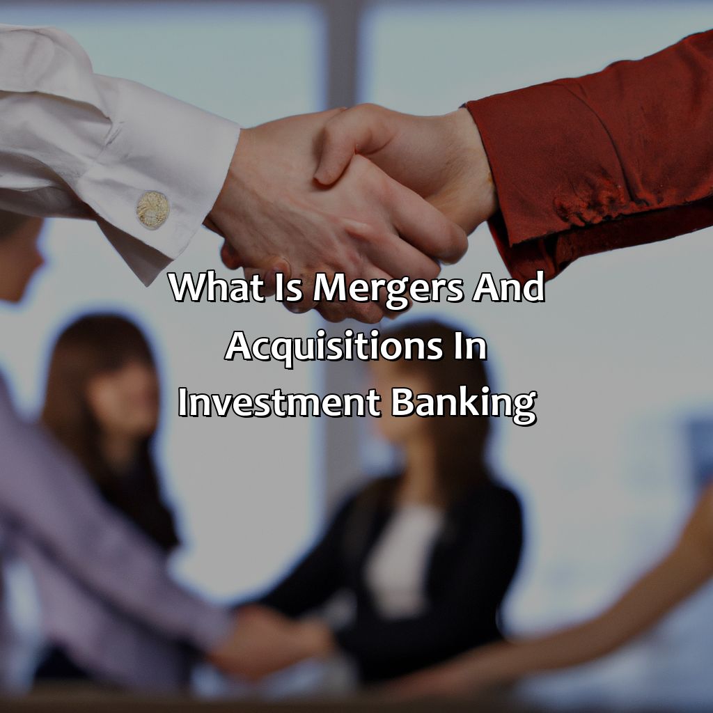 What Is Mergers And Acquisitions In Investment Banking?