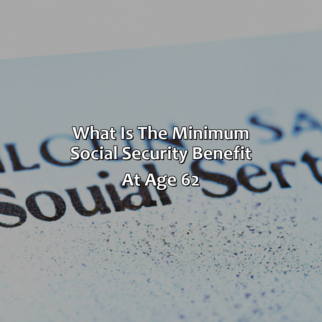 What Is Minimum Social Security Benefit At Age 62? - Retire Gen Z