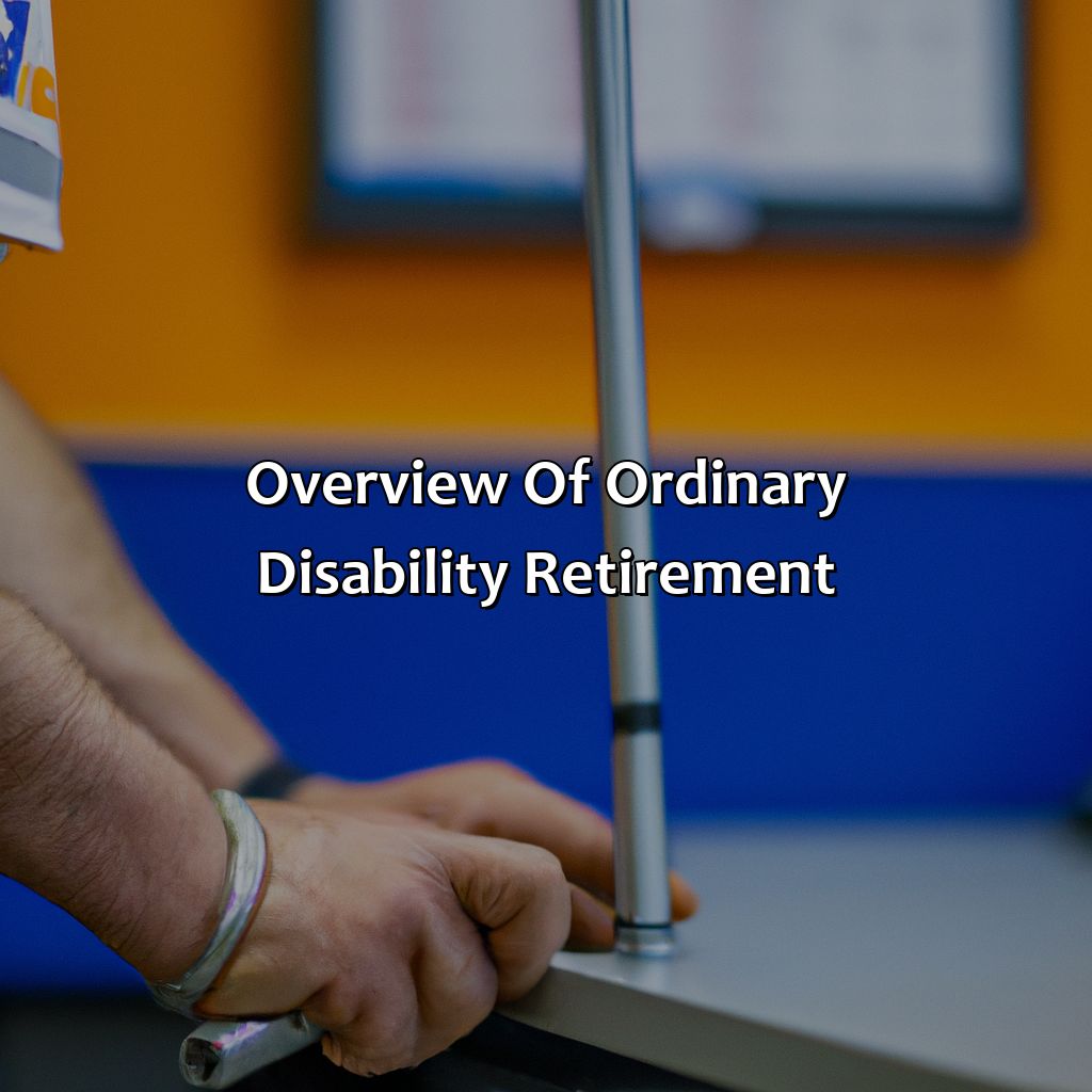 Overview of Ordinary Disability Retirement-what is ordinary disability retirement?, 