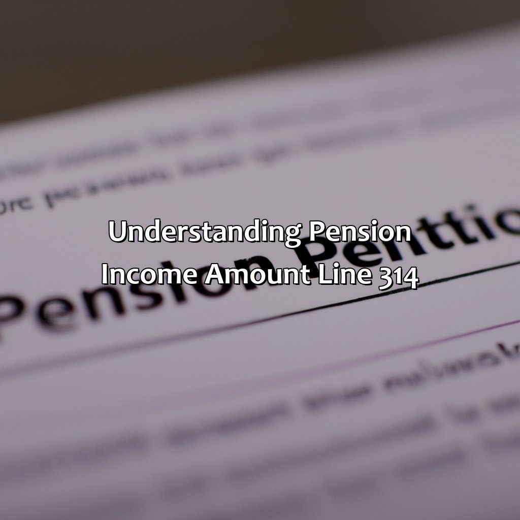 Understanding Pension Income Amount Line 314-what is pension income amount line 314?, 