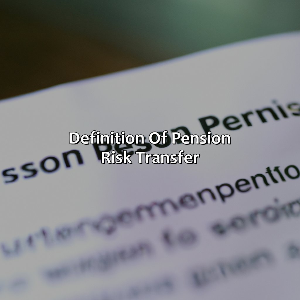 Definition of Pension Risk Transfer-what is pension risk transfer?, 