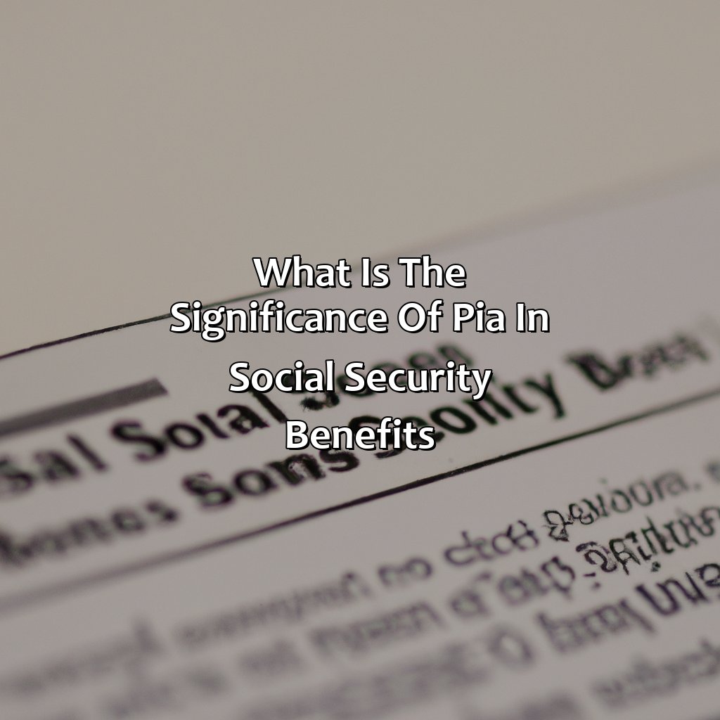 What is the significance of PIA in Social Security benefits?-what is primary insurance amount for social security?, 