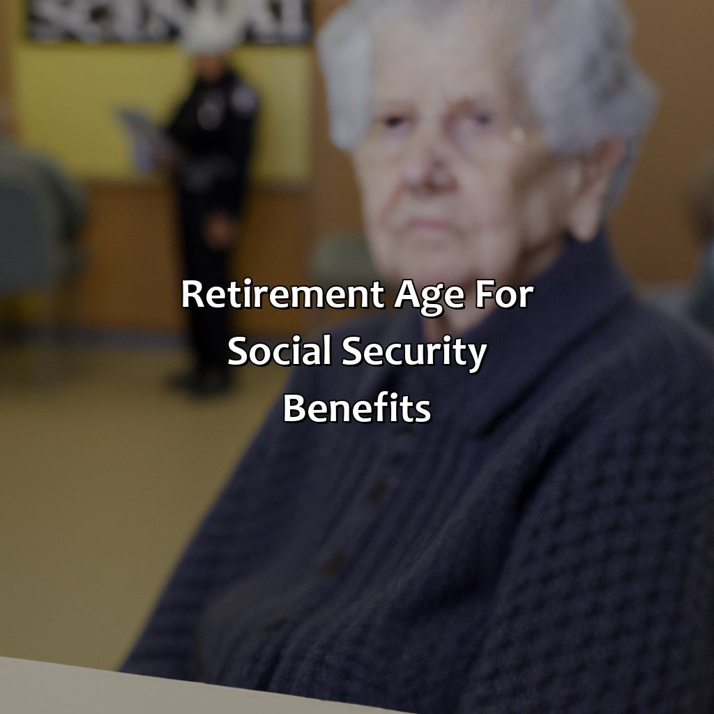 Retirement age for Social Security benefits-what is retirement age for full social security?, 