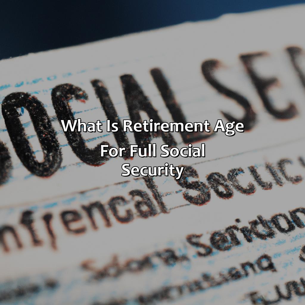 What Is Retirement Age For Full Social Security?