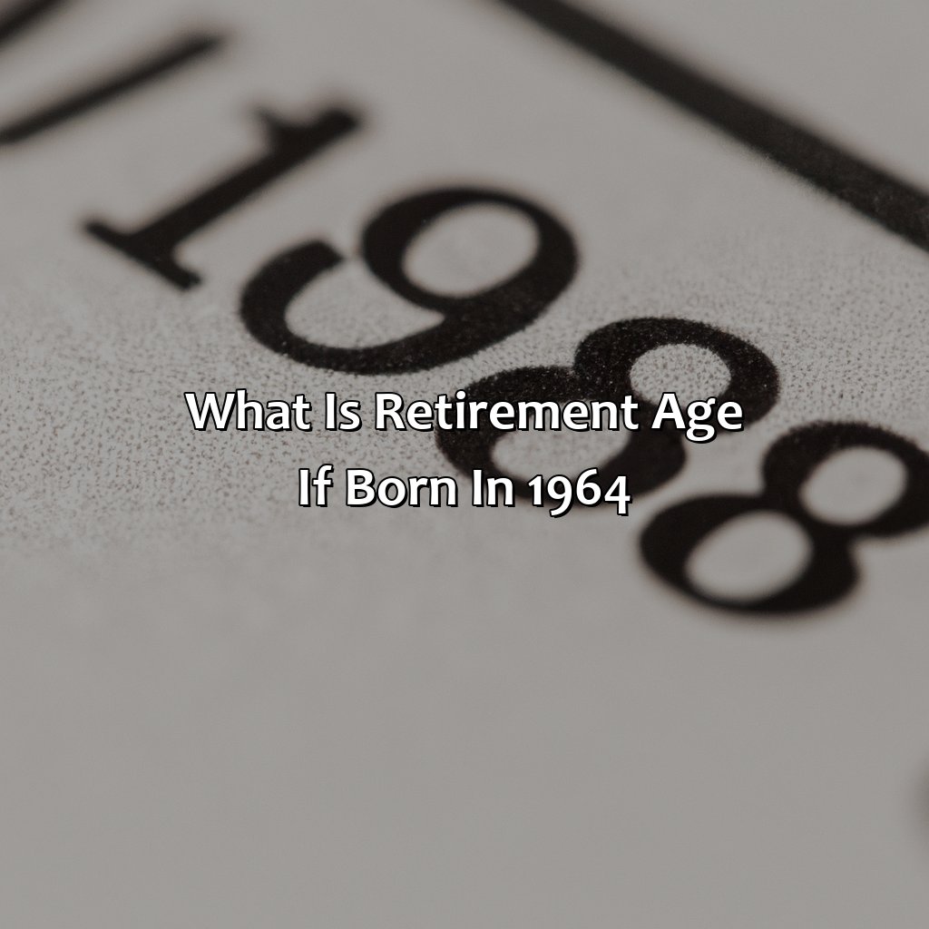 what is retirement age if born in 1964?,