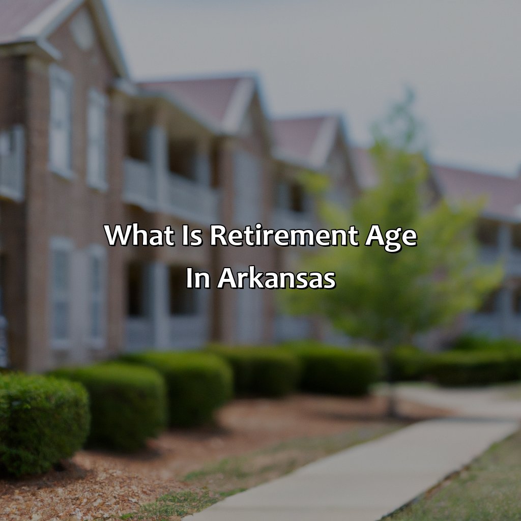 What Is Retirement Age In Arkansas?
