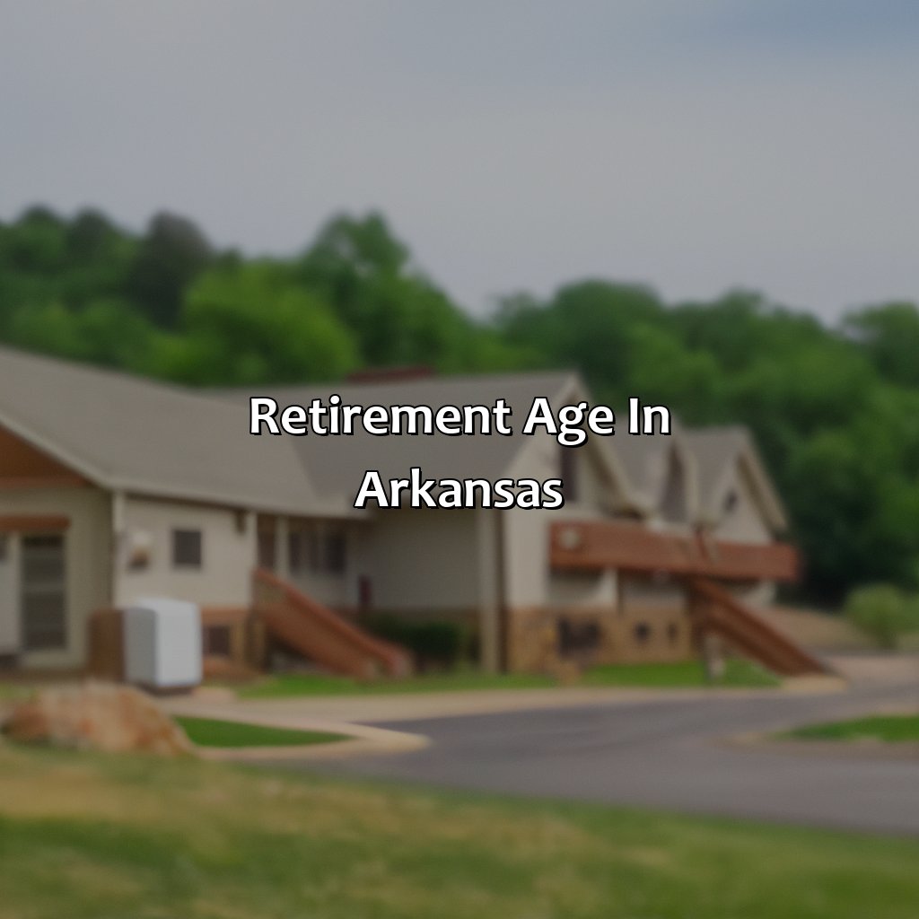 Retirement Age in Arkansas-what is retirement age in arkansas?, 