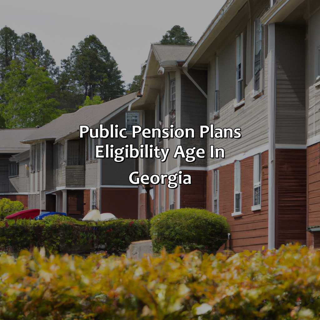 Public Pension Plans Eligibility Age in Georgia-what is retirement age in georgia?, 