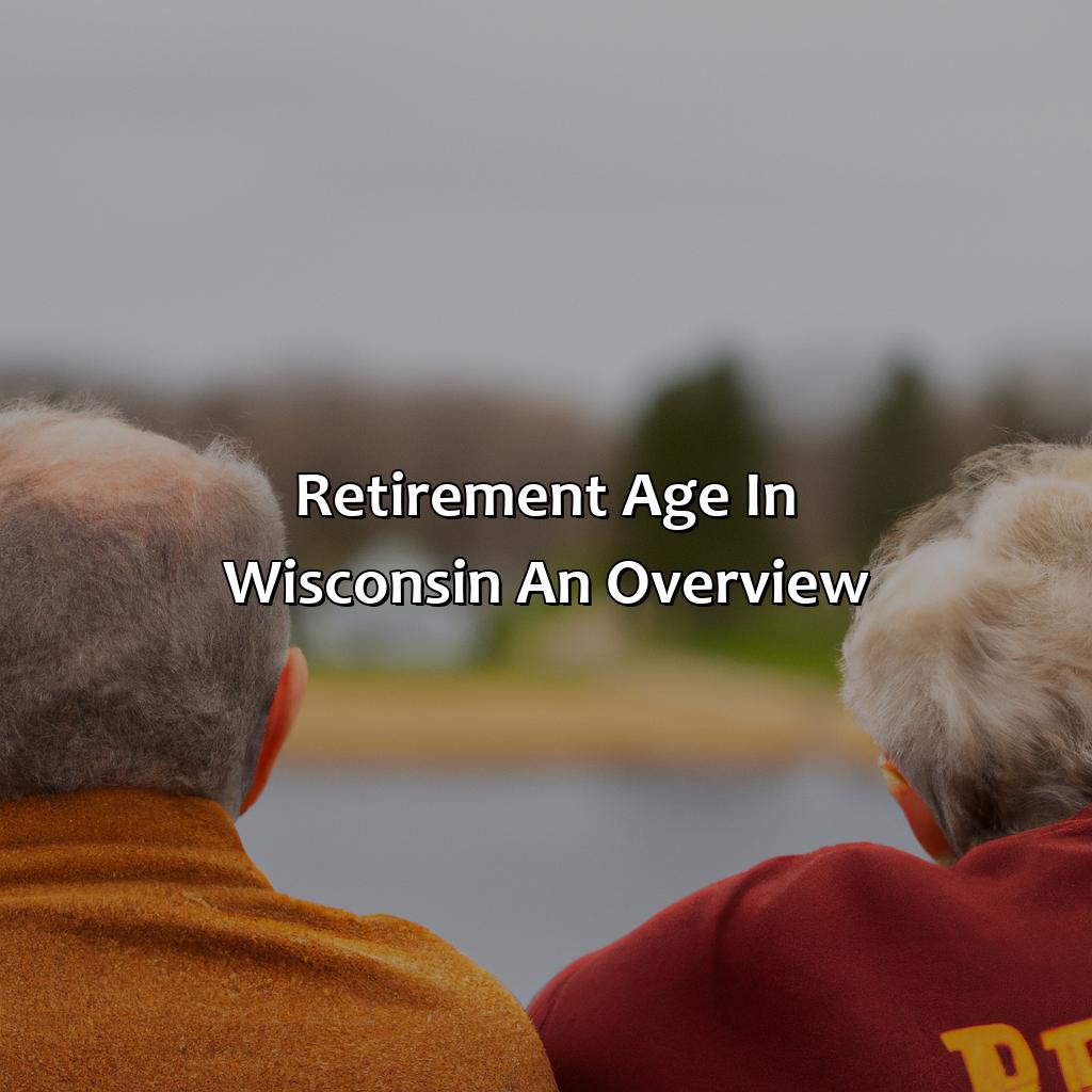 Retirement Age in Wisconsin: An Overview-what is retirement age in wisconsin?, 