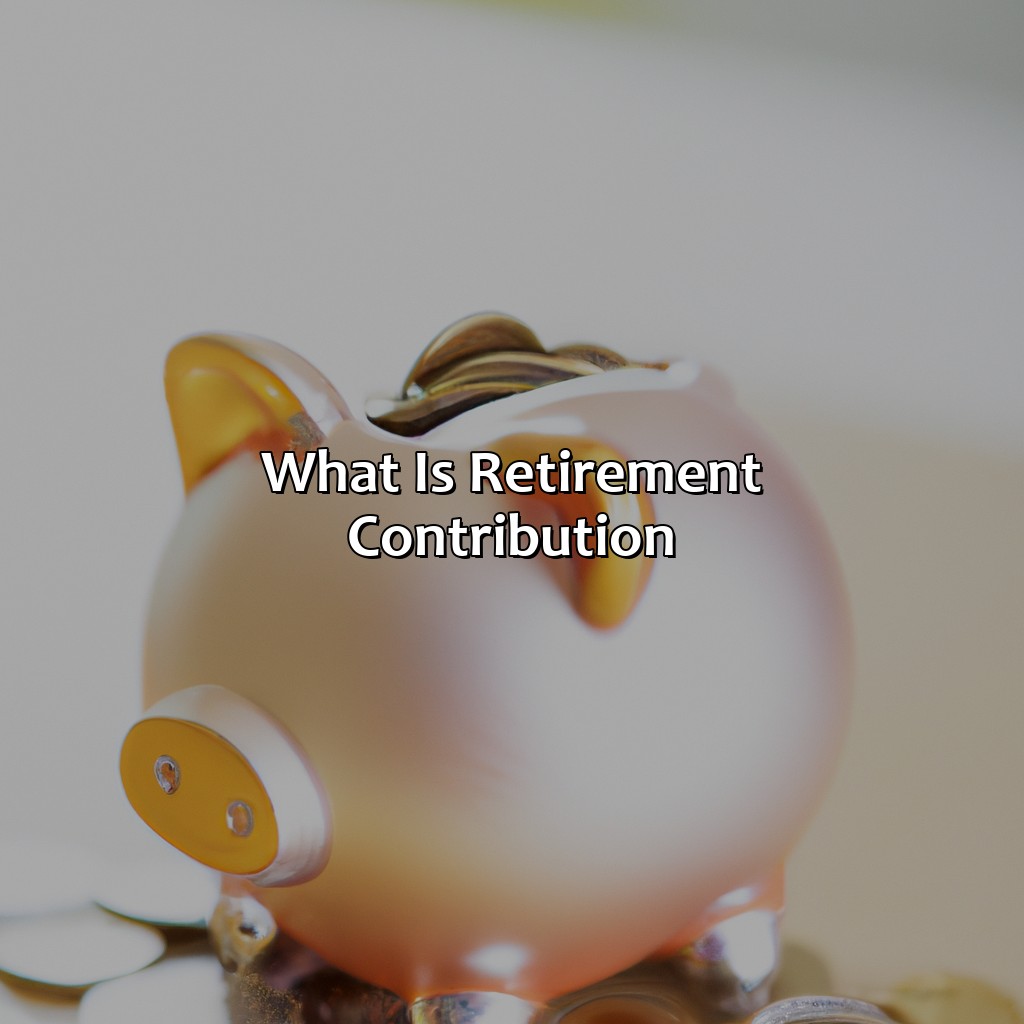 What Is Retirement Contribution?
