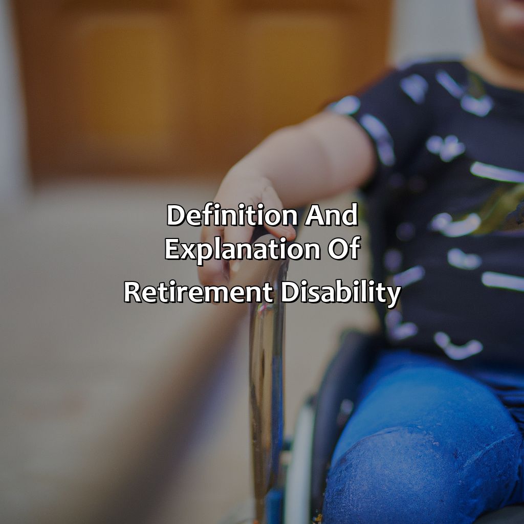 Definition and explanation of retirement disability-what is retirement disability?, 