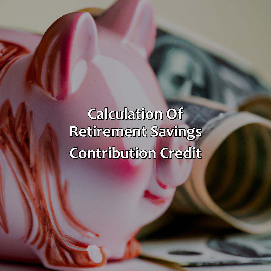 Calculation of Retirement Savings Contribution Credit-what is retirement savings contribution credit?, 