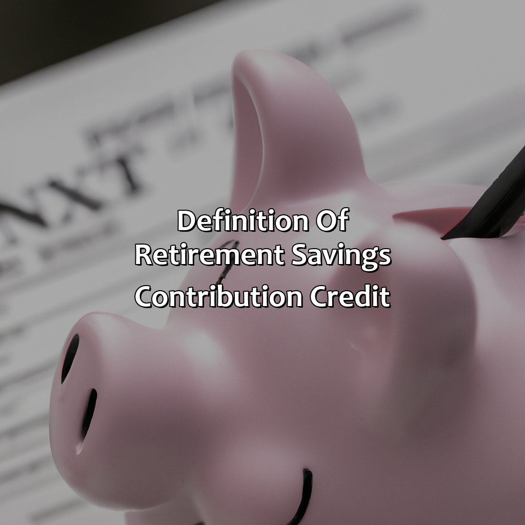 Definition of Retirement Savings Contribution Credit-what is retirement savings contribution credit?, 