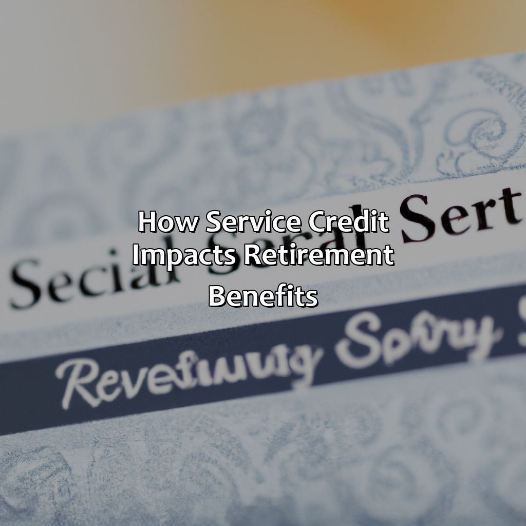 How Service Credit Impacts Retirement Benefits-what is service credit for retirement?, 