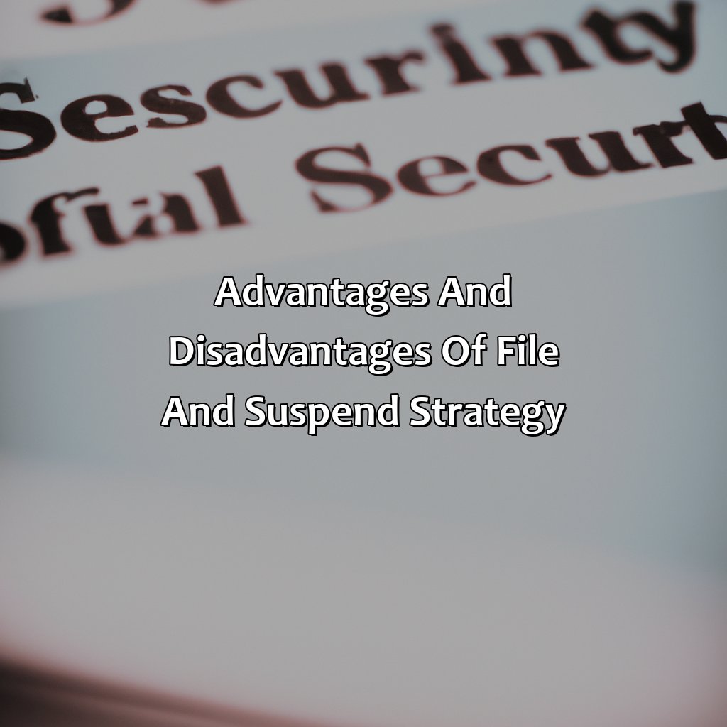 Advantages and Disadvantages of File and Suspend Strategy-what is social security file and suspend?, 