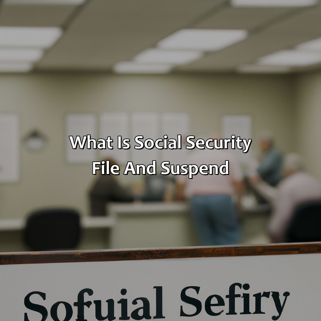 What is Social Security File and Suspend?-what is social security file and suspend?, 