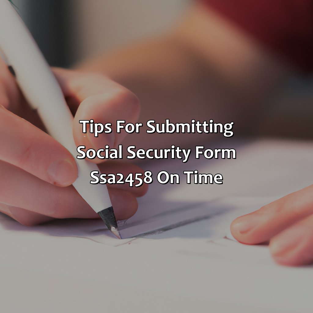 Tips for submitting Social Security Form SSA-2458 on time-what is social security form ssa-2458?, 