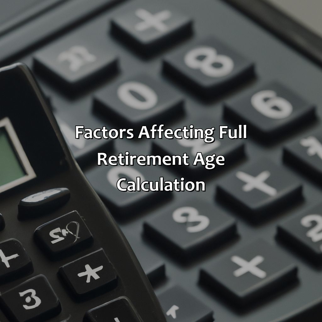 Factors Affecting Full Retirement Age Calculation-what is ssa full retirement age?, 
