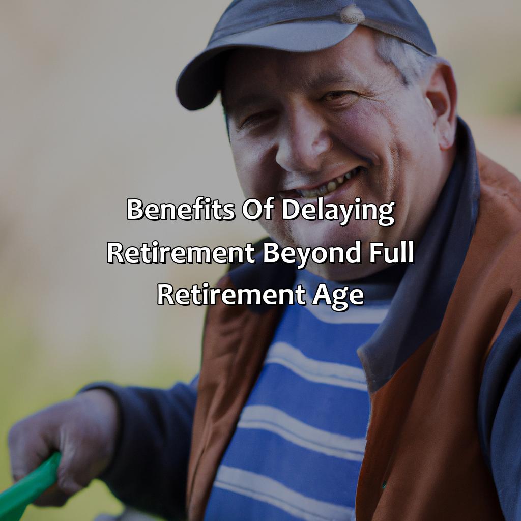 Benefits of Delaying Retirement Beyond Full Retirement Age-what is ssa full retirement age?, 