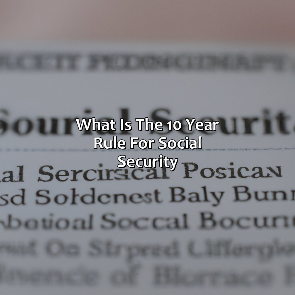 What Is The 10 Year Rule For Social Security?