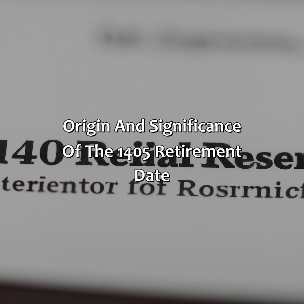 Origin and significance of the 1405 retirement date-what is the 1405 date for retirement?, 