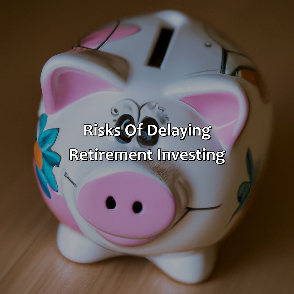 Risks of Delaying Retirement Investing-what is the advantage of investing early for retirement?, 