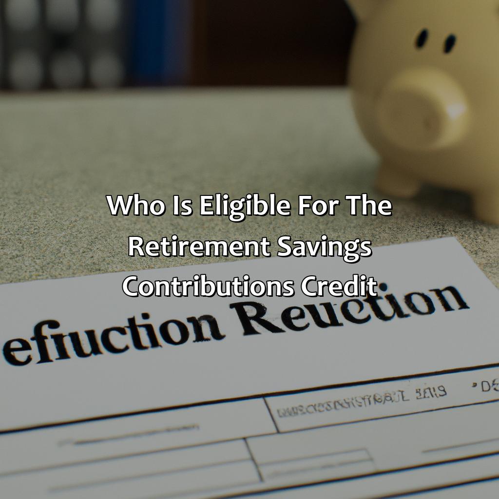 Who is eligible for the Retirement Savings Contributions Credit?-what is the amount of siena and kendall