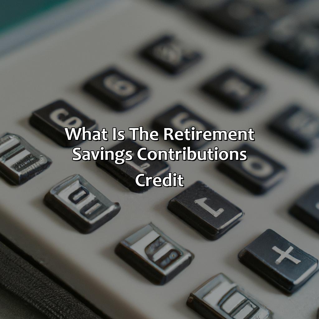 What is the Retirement Savings Contributions Credit?-what is the amount of siena and kendall