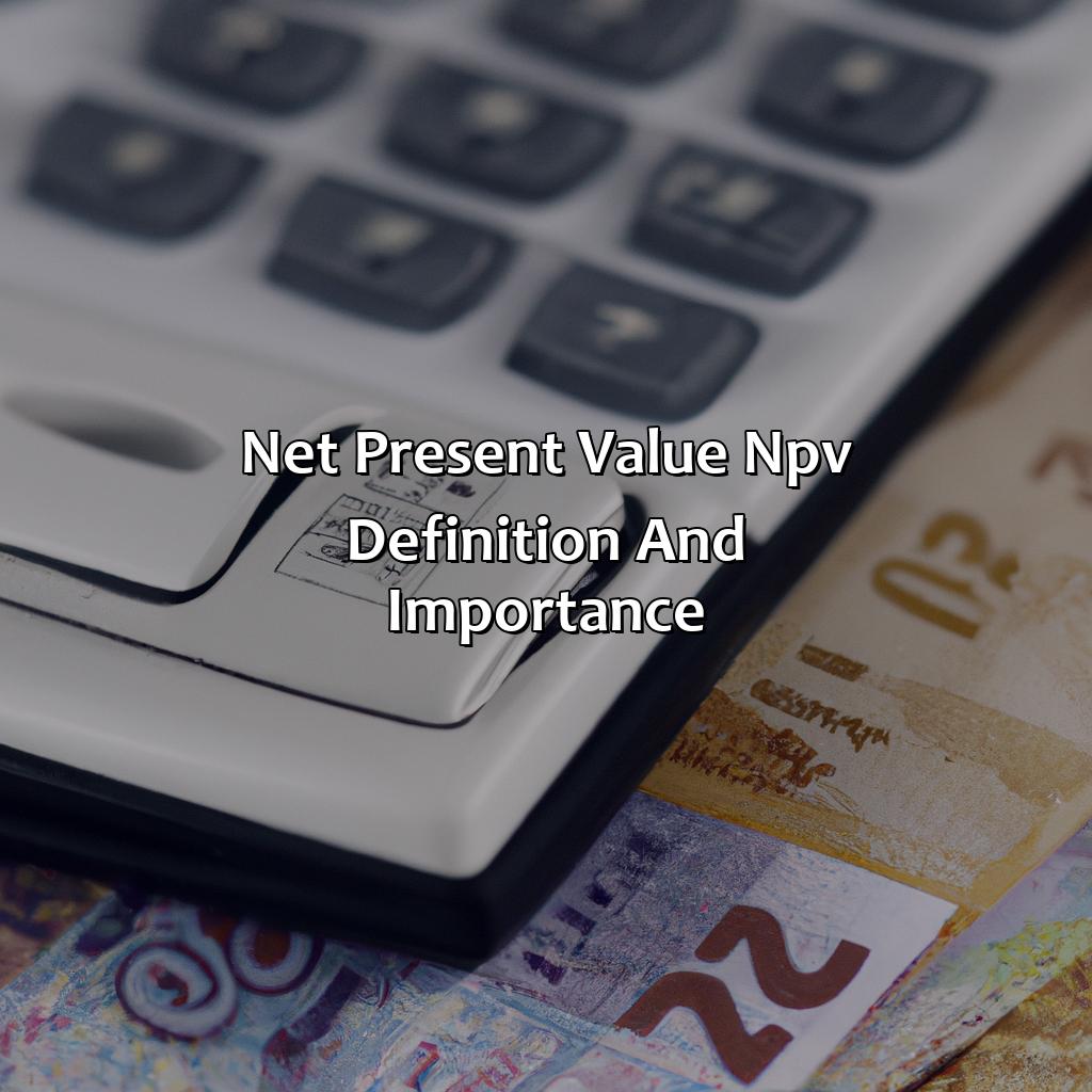 Net Present Value (NPV) - Definition and Importance-what is the approximate net present value of this investment?, 