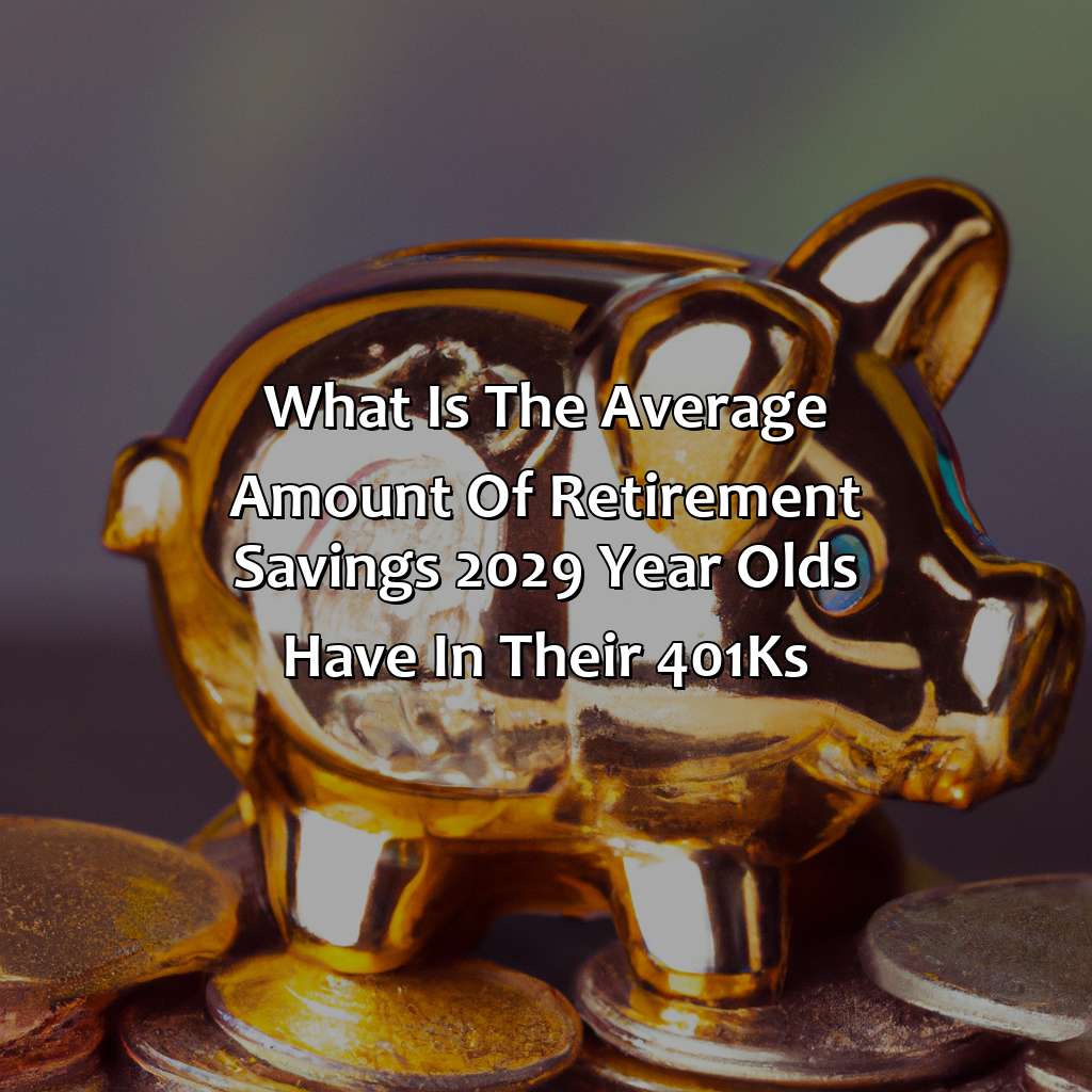 What Is The Average Amount Of Retirement Savings 20-29 Year Olds Have In Their 401(K)S?