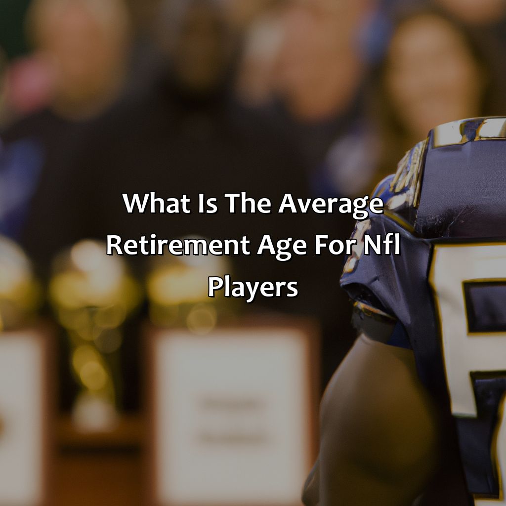 What Is The Average Retirement Age For Nfl Players?
