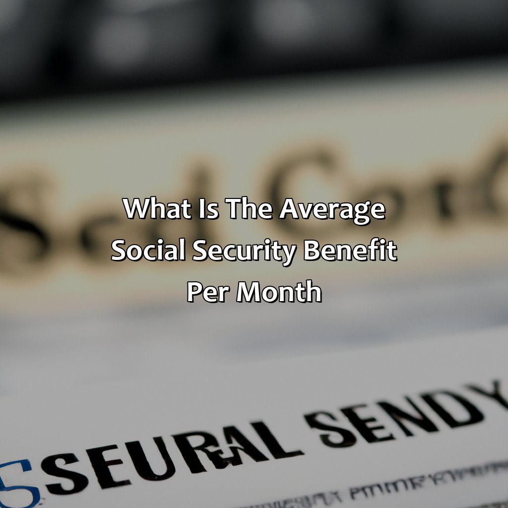 What Is The Average Social Security Benefit Per Month?