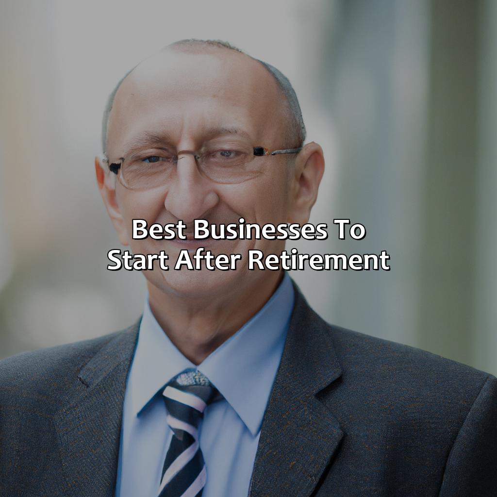 Best businesses to start after retirement-what is the best business to start after retirement?, 