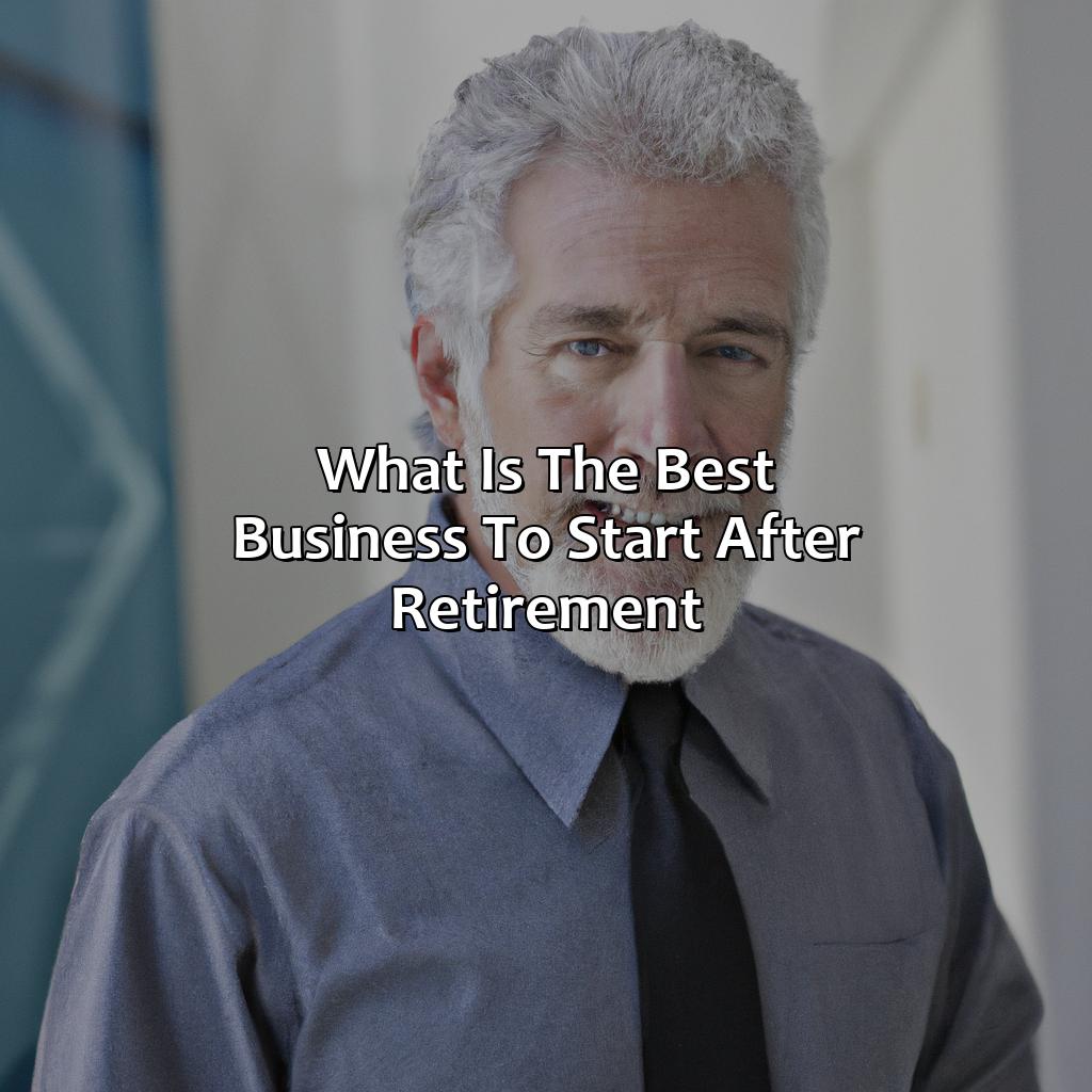 What Is The Best Business To Start After Retirement?