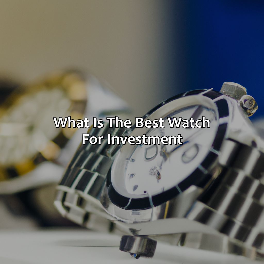 What Is The Best Watch For Investment?