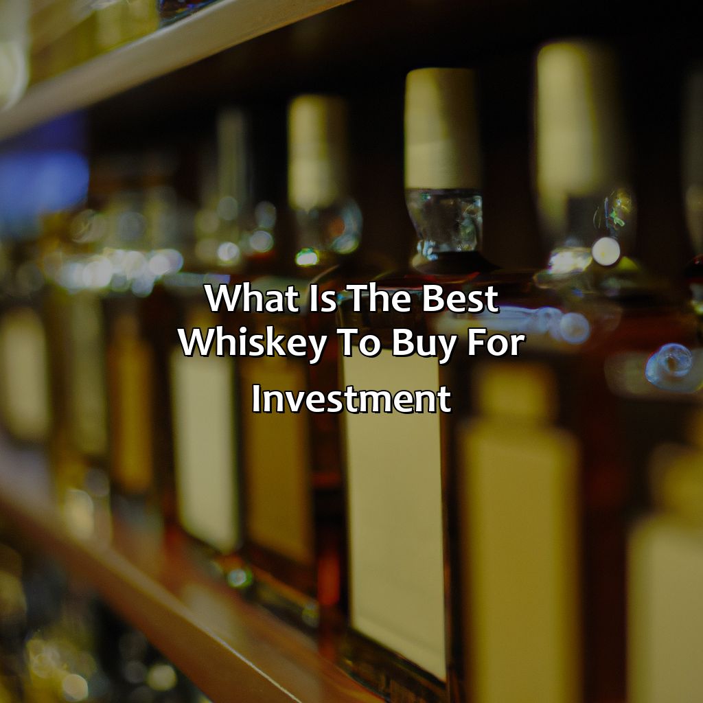 What Is The Best Whiskey To Buy For Investment?